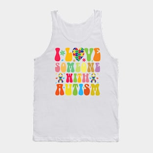 I love someone with Autism Autism Awareness Gift for Birthday, Mother's Day, Thanksgiving, Christmas Tank Top
